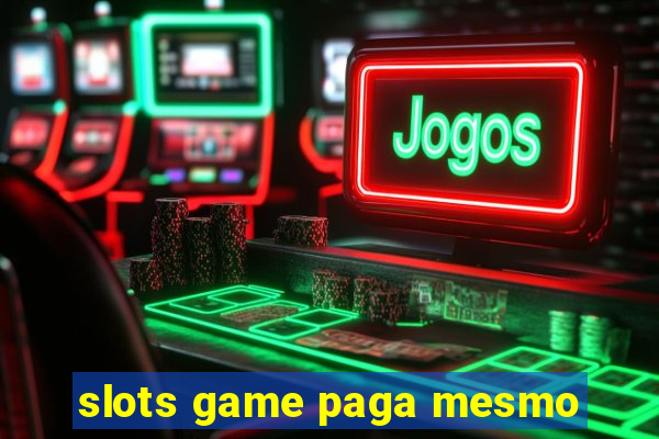 slots game paga mesmo