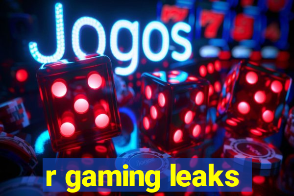 r gaming leaks