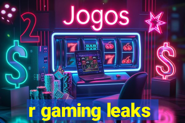 r gaming leaks