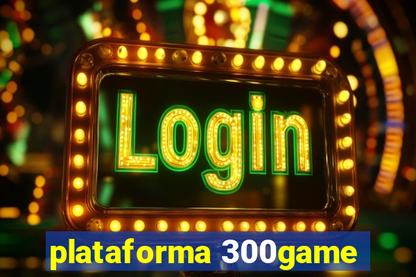 plataforma 300game