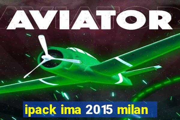 ipack ima 2015 milan