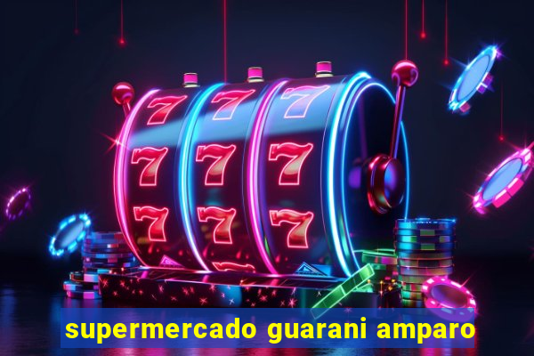 supermercado guarani amparo