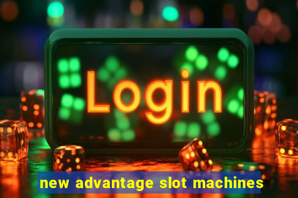 new advantage slot machines