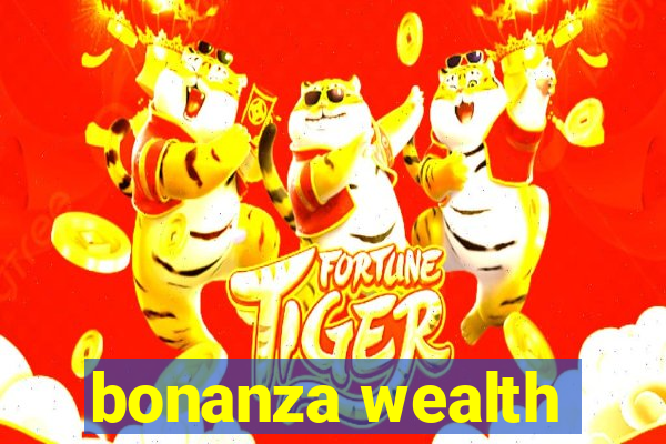 bonanza wealth