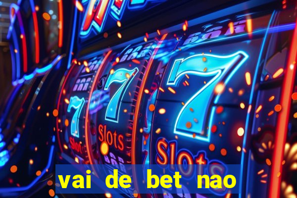 vai de bet nao consigo sacar