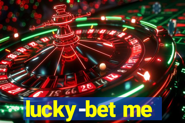 lucky-bet me