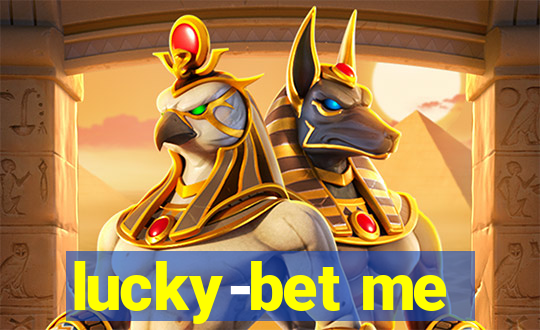 lucky-bet me