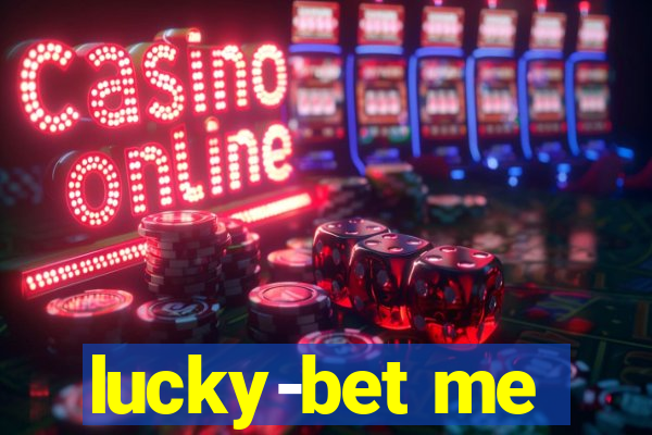 lucky-bet me