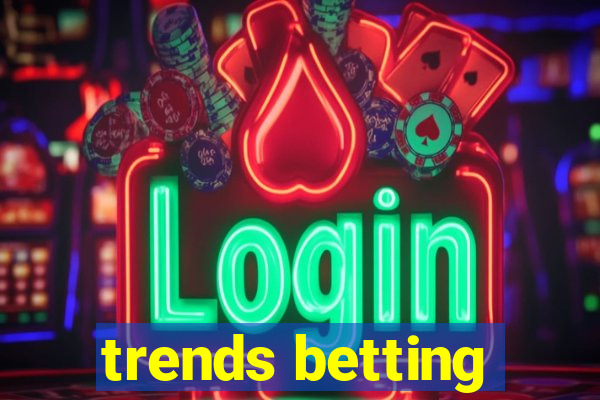 trends betting