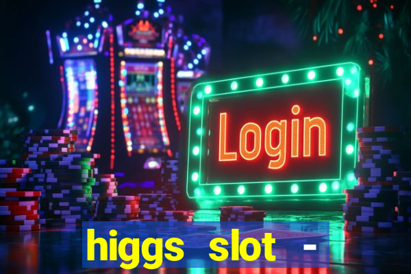 higgs slot - qiuqiu remi