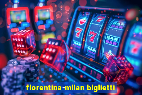 fiorentina-milan biglietti