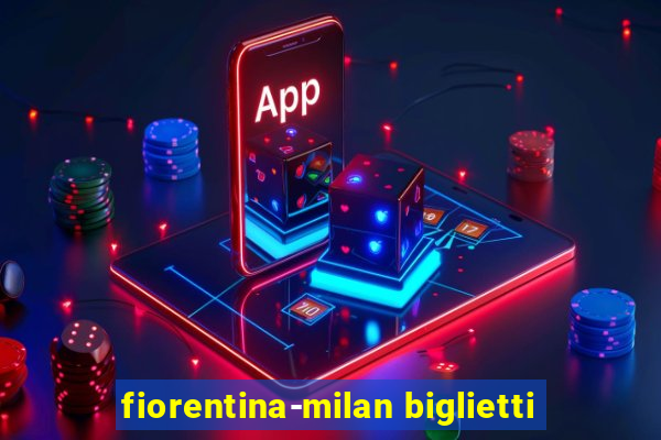 fiorentina-milan biglietti