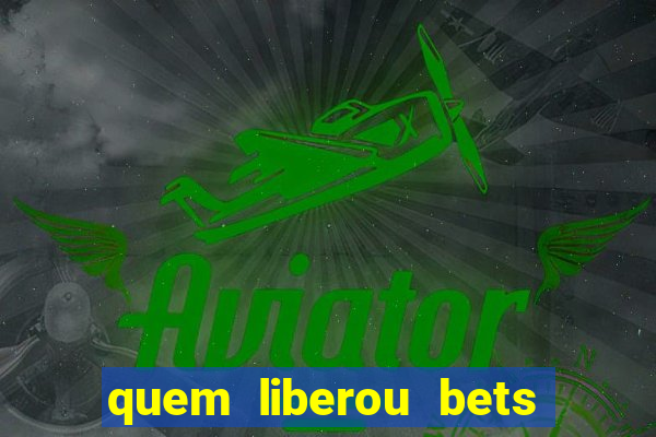 quem liberou bets no brasil