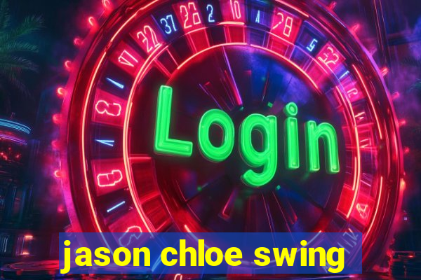 jason chloe swing