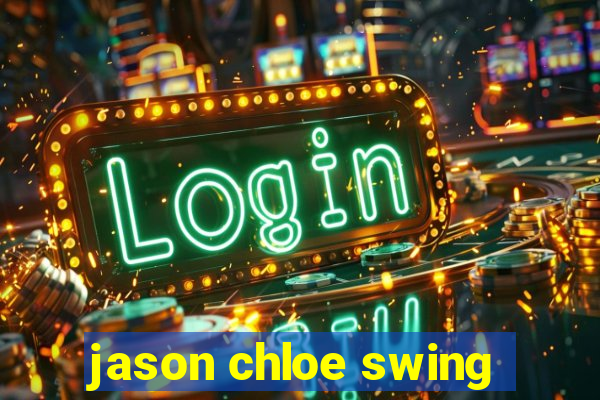 jason chloe swing