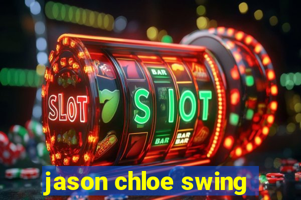 jason chloe swing