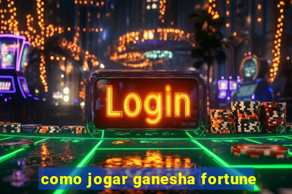 como jogar ganesha fortune