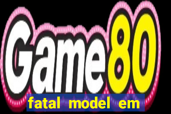 fatal model em eunapolis bahia