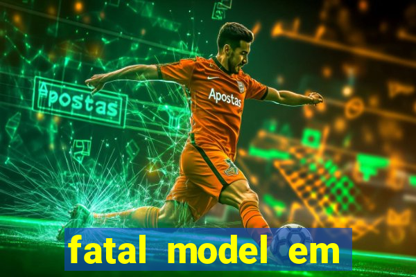 fatal model em eunapolis bahia