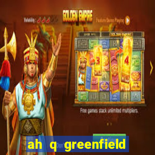 ah q greenfield slot game