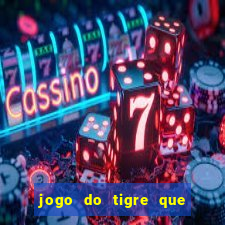 jogo do tigre que ganha dinheiro ao se cadastrar