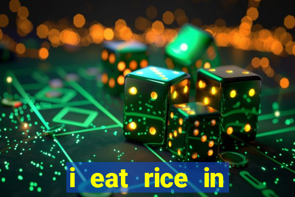 i eat rice in another world