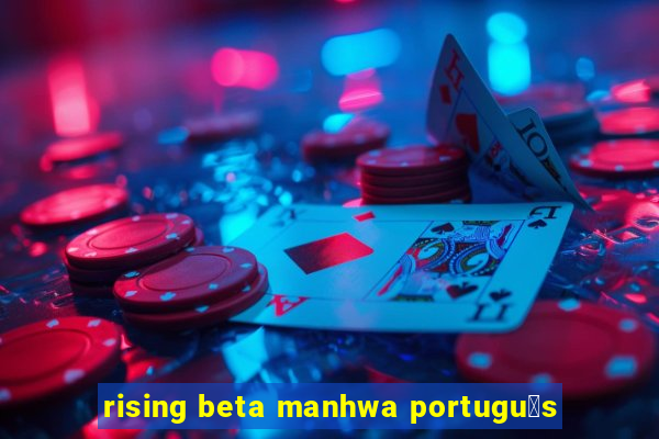 rising beta manhwa portugu锚s