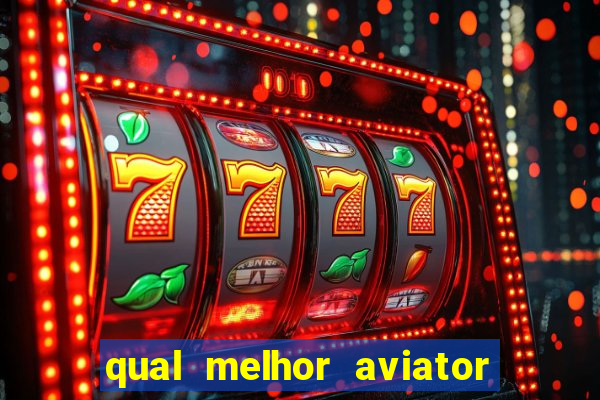 qual melhor aviator para jogar