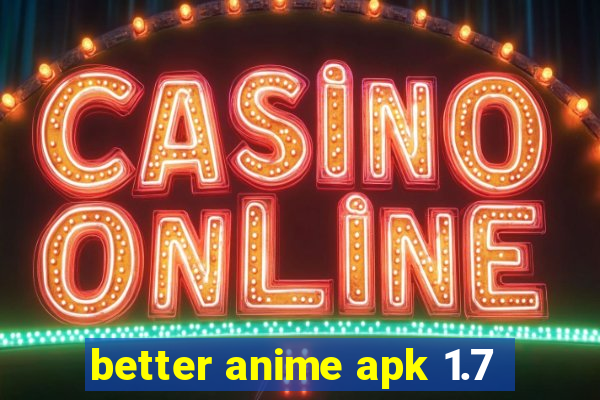 better anime apk 1.7