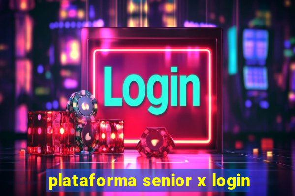 plataforma senior x login