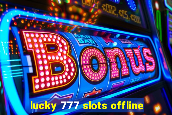 lucky 777 slots offline