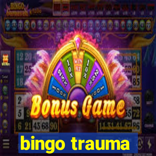 bingo trauma