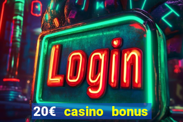 20€ casino bonus ohne einzahlung