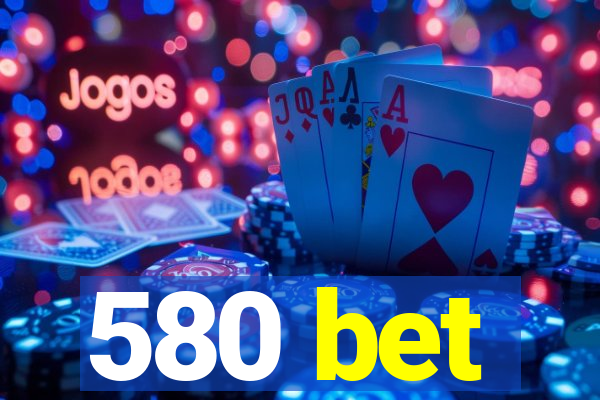 580 bet