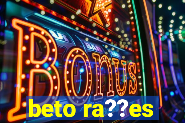 beto ra??es