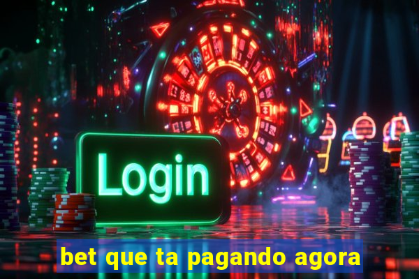 bet que ta pagando agora