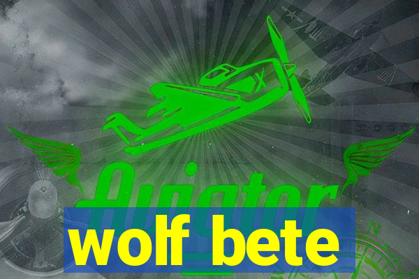 wolf bete