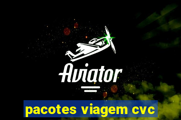 pacotes viagem cvc