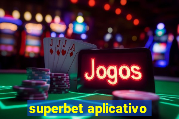 superbet aplicativo