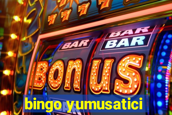 bingo yumusatici