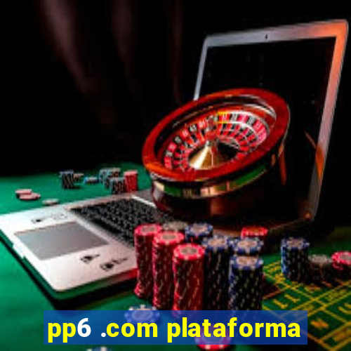 pp6 .com plataforma