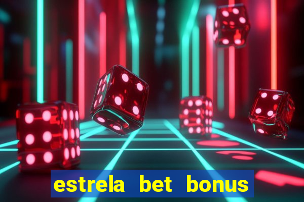 estrela bet bonus de cadastro