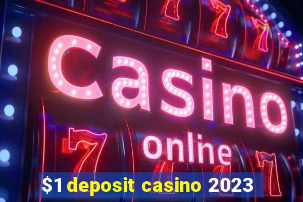 $1 deposit casino 2023