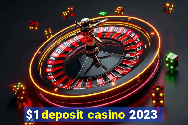 $1 deposit casino 2023