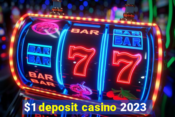 $1 deposit casino 2023