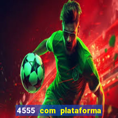 4555 com plataforma de jogos