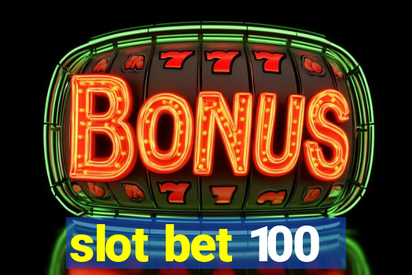 slot bet 100