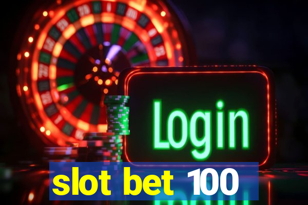 slot bet 100