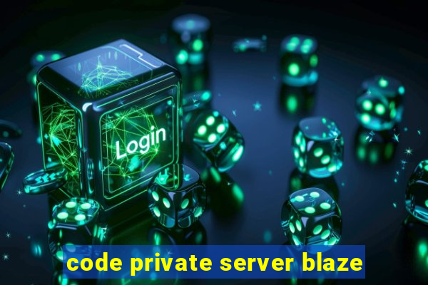 code private server blaze