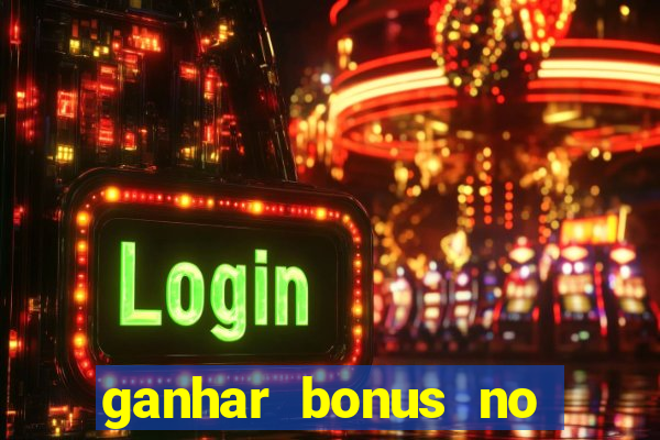 ganhar bonus no cadastro sem deposito